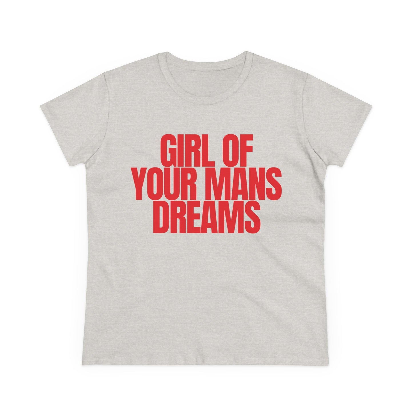Girl Of Your Mans Dreams Tee