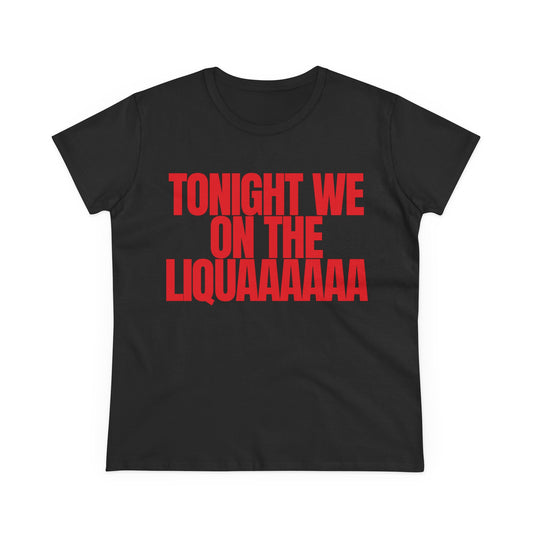 Tonight We On The Liqua Tee