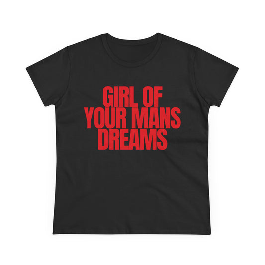 Girl Of Your Mans Dreams Tee