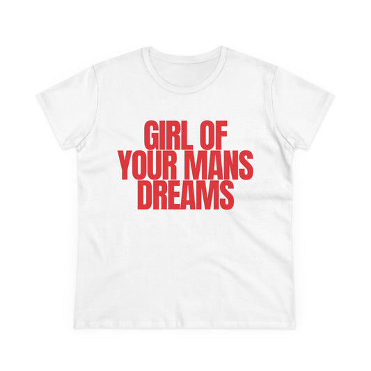 Girl Of Your Mans Dreams Tee