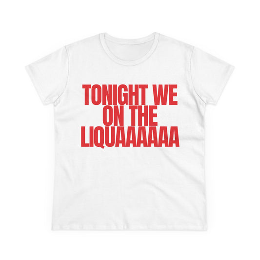 Tonight We On The Liqua Tee